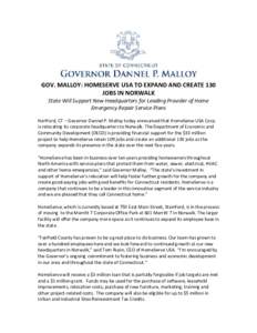 GOV. MALLOY: HOMESERVE USA TO EXPAND AND CREATE 130 JOBS IN NORWALK State Will Support New Headquarters for Leading Provider of Home Emergency Repair Service Plans Hartford, CT – Governor Dannel P. Malloy today announc
