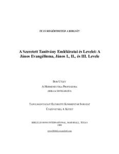 TE IS MEGÉRTHETED A BIBLIÁT!  A Szeretett Tanítvány Emlékiratai és Levelei: A János Evangéliuma, János I., II., és III. Levele  BOB UTLEY