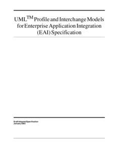 UMLTM Profile and Interchange Models for Enterprise Application Integration (EAI) Specification Draft Adopted Specification January 2002