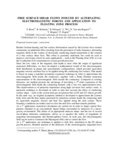 FREE SURFACE SHEAR FLOWS INDUCED BY ALTERNATING ELECTROMAGNETIC FORCES AND APPLICATION TO FLOATING ZONE PROCESS F. Bioul1*, R. Rolinsky2, B. Delsaute1, L. Wu1, N. Van den Bogaert1,2, V. Regnier2, F. Dupret1,2 1