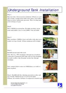 Underground Tank Installation Step 1. Excavate hole. Over-excavate minimum 100mm on each side of tank. In high water table areas place sub-surface drain to relieve hydrostatic pressure. Place leveling layer of 50-100mm o