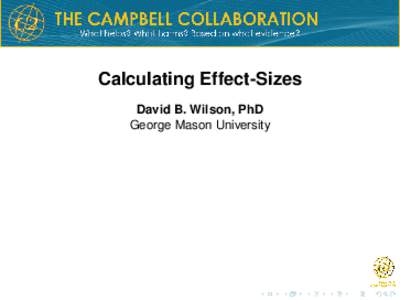 Calculating Effect-Sizes David B. Wilson, PhD George Mason University The Heart and Soul of Meta-analysis: The Effect Size I