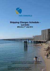 Shipping Charges Schedule Lucinda Effective 1st July 2014 NOTE: The Port of Townsville Limited advises that all charges are subject to change at any me. Please read the Shipping Charges Schedule—Lucinda in conjunc on w