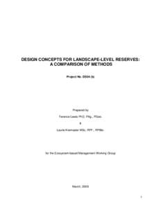DESIGN CONCEPTS FOR LANDSCAPE-LEVEL RESERVES: A COMPARISON OF METHODS Project No. DS04 (b) Prepared by Terence Lewis PhD, PAg., PGeo.