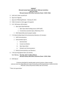 AGENDA* Missoula County Open Lands Citizen’s Advisory Committee March 20, 2014 Missoula County CAPS Office Conference Room– 323 W. Alder A. 6:00 Call to Order and Roll Call B. Approval of Agenda