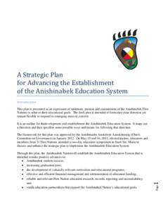 A Strategic Plan for Advancing the Establishment of the Anishinabek Education System Introduction This plan is presented as an expression of optimism, passion and commitment of the Anishinabek First Nations to achieve th