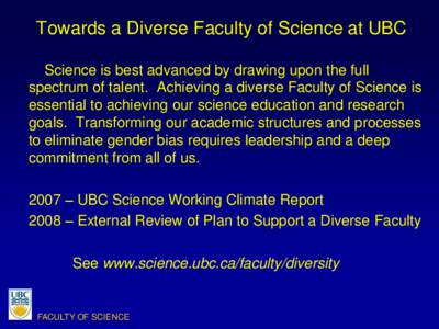 Towards a Diverse Faculty of Science at UBC Science is best advanced by drawing upon the full spectrum of talent. Achieving a diverse Faculty of Science is essential to achieving our science education and research goals.