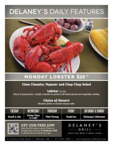 DELANEY’S DAILY FEATURES  M o n d ay L o b s t e r $25.99 Clam Chowder, Popover and Chop Chop Salad Lobster (1¼ lb)
