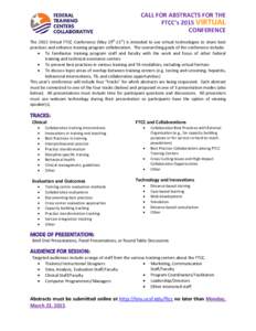 CALL FOR ABSTRACTS FOR THE FTCC’s 2015 VIRTUAL CONFERENCE The 2015 Virtual FTCC Conference (May 19th-21st) is intended to use virtual technologies to share best practices and enhance training program collaboration. The