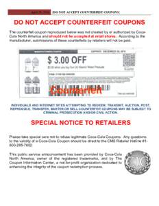 April 29, 2016 [DO NOT ACCEPT COUNTERFEIT COUPONS]  DO NOT ACCEPT COUNTERFEIT COUPONS The counterfeit coupon reproduced below was not created by or authorized by CocaCola North America and should not be accepted at retai