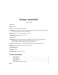 Package ‘streamMOA’ July 2, 2014 Version[removed]Date[removed]Title stream - Interface to MOA Algorithms Description This package provides an interface to algorithms implemented in the MOA (Massive Online Analysis) 