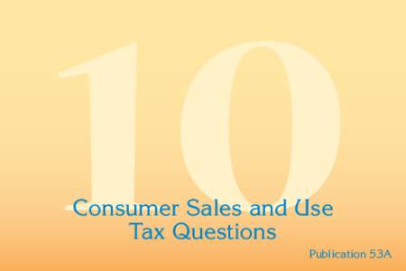 10 Consumer Sales and Use Tax Questions, Publication 53-A