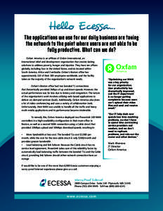 Hello Ecessa... The applications we use for our daily business are taxing the network to the point where users are not able to be fully productive. What can we do? 	 Oxfam America is an affiliate of Oxfam International, 
