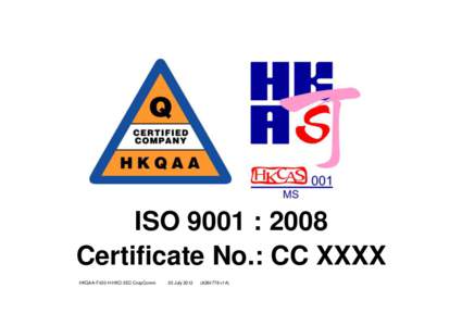 ISO 9001 : 2008 Certificate No.: CC XXXX HKQAA-F420-H-HKO-3EC-CorpComm 30 July 2012