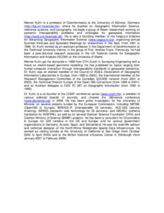 Werner Kuhn is a professor of Geoinformatics at the University of Münster, Germany (http://ifgi.uni-muenster.de), where he teaches on Geographic Information Science, reference systems, and cartography. He leads a group 