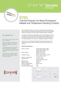 9700 Thermal Protector for Motor/Fluorescent ballasts and Temperature Sensing Controls The Klixon® 9700 protector is a field proven miniature protector developed to protect shaded pole and permanent split capacitor moto