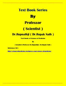 Text Book Series Professor ( Scientist ) Dr.Rupnathji ( Dr.Rupak Nath ) Text Books of Science of Medicine By