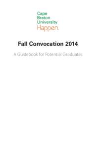 Fall Convocation 2014 A Guidebook for Potential Graduates A Special Time Convocation is the culmination of years of serious academic dedication and hard work. It is also an event to celebrate your achievement. To assis