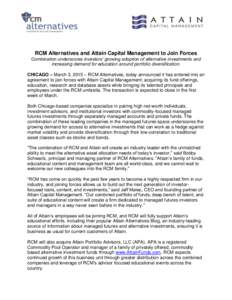 RCM Alternatives and Attain Capital Management to Join Forces Combination underscores investors’ growing adoption of alternative investments and increasing demand for education around portfolio diversification. CHICAGO