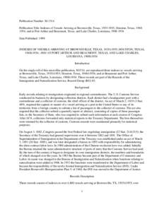 Publication Number: M-1514 Publication Title: Indexes of Vessels Arriving at Brownsville, Texas, [removed]; Houston, Texas, [removed]; and at Port Arthur and Beaumont, Texas, and Lake Charles, Louisiana, [removed]Date Pu