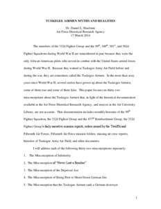 TUSKEGEE AIRMEN MYTHS AND REALITIES Dr. Daniel L. Haulman Air Force Historical Research Agency 17 March 2014 The members of the 332d Fighter Group and the 99th, 100th, 301st, and 302d Fighter Squadrons during World War I