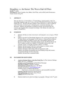 Doughboy vs. the Kaiser: The War to End All Wars Grade: 7th Grade Presented by: Ryan Cornelius, Jerry Butley, Kent Wiley, and Lee McConnell, Renaissance Charter School, Irving TX  I.