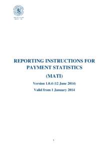 REPORTING INSTRUCTIONS FOR PAYMENT STATISTICS (MATI) Version[removed]June[removed]Valid from 1 January 2014