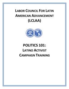 LABOR COUNCIL FOR LATIN AMERICAN ADVANCEMENT (LCLAA) POLITICS 101: LATINO ACTIVIST