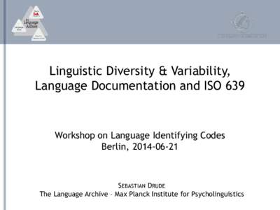 Linguistic Diversity & Variability, Language Documentation and ISO 639 Workshop on Language Identifying Codes Berlin, [removed]