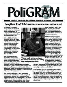 The	CSU	Political	Science	Alumni	Newsletter	•	Autumn,	2005  Longtime Prof Bob Lawrence announces retirement It’s more than a little hard to imagine, but the department will soon be without one of its longestserving f