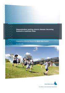 Queenslanders tackling chronic disease: becoming Australia’s healthiest State Prepared by a Working Group of the Smart State Council November 2008