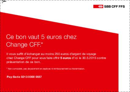 ✃  Ce bon vaut 5 euros chez Change CFF.* Il vous suffit d’échanger au moins 250 euros d’argent de voyage chez Change CFF pour vous faire offrir 5 euros d’ici lecontre