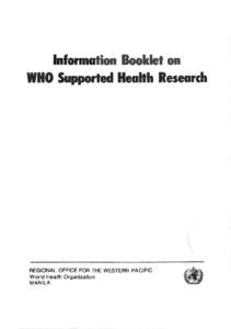 Information Booklet on WHO Supported Health Research REGIONAL OFFICE FOR THE WESTERN PACIFIC World Health Organization MANILA