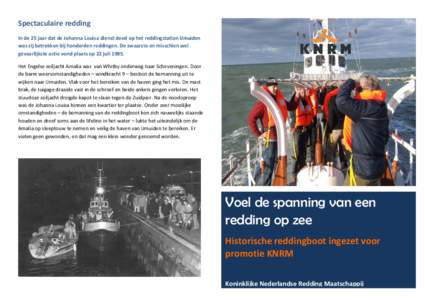 Spectaculaire redding In de 25 jaar dat de Johanna Louisa dienst deed op het reddingstation IJmuiden was zij betrokken bij honderden reddingen. De zwaarste en misschien wel gevaarlijkste actie vond plaats op 22 juli 1985