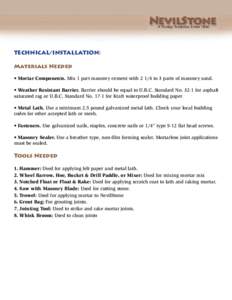 TECHNICAL/INSTALLATION: Materials Needed • Mortar Components. Mix 1 part masonry cement withto 3 parts of masonry sand. • Weather Resistant Barrier. Barrier should be equal to U.B.C. Standard Nofor asph