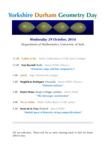Yorkshire Durham Geometry	Day  Wednesday	29	October, 2014 Department	of	Mathematics, University	of	York  Maths	Coffee	Room	(G109, James	College)
