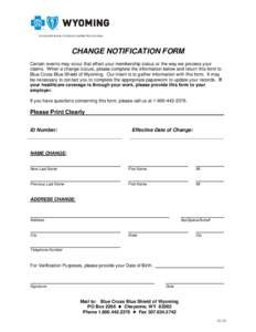 CHANGE NOTIFICATION FORM Certain events may occur that effect your membership status or the way we process your claims. When a change occurs, please complete the information below and return this form to Blue Cross Blue 