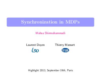 Synchronization in MDPs Mahsa Shirmohammadi Laurent Doyen  Thierry Massart