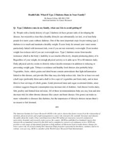 HealthTalk: What if Type 2 Diabetes Runs in Your Family? By Karen Collins, MS, RD, CDN American Institute for Cancer Research Q: Type 2 diabetes runs in my family, what can I do to avoid getting it? A: People with a fami