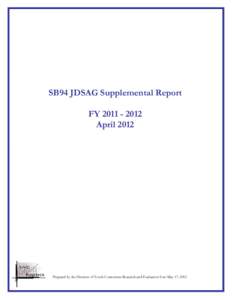 SB94 JDSAG Supplemental Report FY[removed]April 2012 Prepared by the Division of Youth Corrections Research and Evaluation Unit May 17, 2012