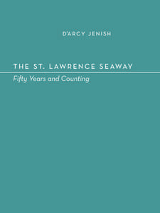 d’arcy jenish  t he st. l aw r e n c e s e away Fifty Years and Counting  Copyright © 2009 the st. lawrence seaway management corporation