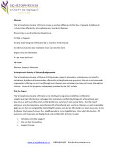 Mission The Schizophrenia Society of Ontario makes a positive difference in the lives of people, families and communities affected by schizophrenia and psychotic illnesses. We envision a world without schizophrenia. For 