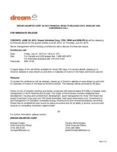 DREAM UNLIMITED CORP. Q2 2015 FINANCIAL RESULTS RELEASE DATE, WEBCAST AND CONFERENCE CALL FOR IMMEDIATE RELEASE  TORONTO, JUNE 29, 2015, Dream Unlimited Corp. (TSX: DRM and DRM.PR.A) will be releasing