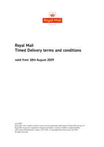 Royal Mail Timed Delivery terms and conditions valid from 18th August 2009 July 2009 Royal Mail, the Cruciform and the colour red are registered trade marks of Royal Mail Group Ltd.
