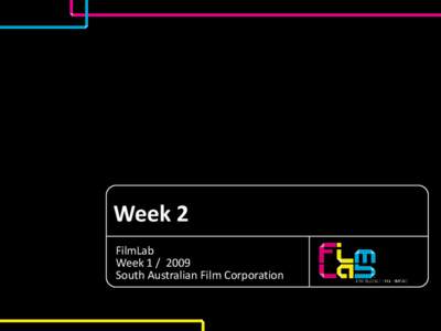 Week 2 FilmLab Week[removed]South Australian Film Corporation  •