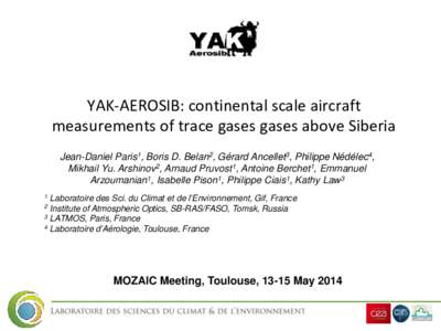 YAK-AEROSIB: continental scale aircraft measurements of trace gases gases above Siberia Jean-Daniel Paris1, Boris D. Belan2, Gérard Ancellet3, Philippe Nédélec4, Mikhail Yu. Arshinov2, Arnaud Pruvost1, Antoine Berchet