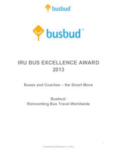 IRU BUS EXCELLENCE AWARD 2013 Buses and Coaches – the Smart Move Busbud: Reinventing Bus Travel Worldwide