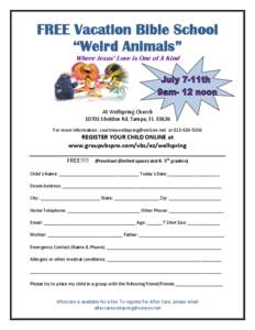 FREE Vacation Bible School “Weird Animals” Where Jesus’ Love is One of A Kind At Wellspring Church[removed]Sheldon Rd. Tampa, FL 33626