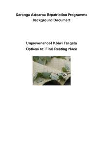 Karanga Aotearoa Repatriation Programme Background Document Unprovenanced Köiwi Tangata Options re: Final Resting Place