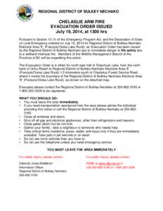 REGIONAL DISTRICT OF BULKEY NECHAKO  CHELASLIE ARM FIRE EVACUATION ORDER ISSUED July 19, 2014, at 1300 hrs Pursuant to Section[removed]of the Emergency Program Act, and the Declaration of State